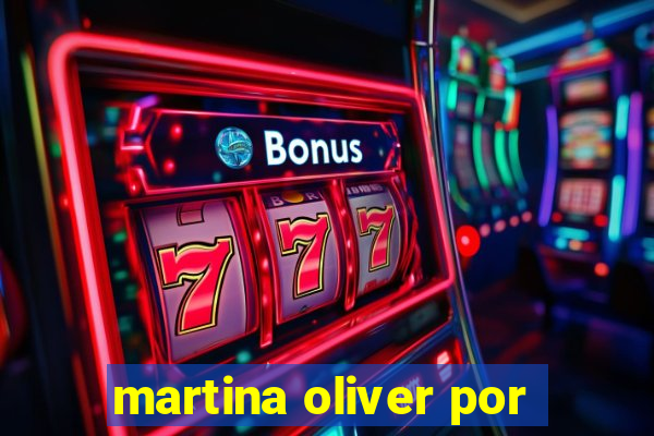 martina oliver por